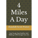 4 Miles A Day: Stay Young, Stay Healthy, Start Walking, It Will Change Your Life.