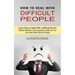 How to Deal With Difficult People: Master Effective Communication Skills So You Can Deal With Difficult People (Learn How to Deal With a Difficult Per