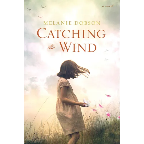 Catching the Wind: A WWII Novel of a Missing Girl, a Lifelong Promise, and a Love That Never Gave Up