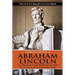 Conociendo a Abraham Lincoln: Una Biografía de Lectura Rápida sobre la vida del Decimosexto Presidente de los Estados Unidos