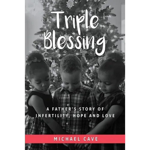 Triple Blessing: A Father's Story of Infertility, Hope and Love