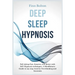 Deep Sleep Hypnosis: Fall Asleep Fast, Smarter And Better With Self-Hypnosis Techniques. A Mindfulness Guide To Say Stop Anxiety, Overthinking And Ins