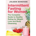 Intermittent Fasting for Women: The Complete Guide to Healthy Eating for Weight Loss and Body Cleansing