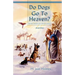 Do Dogs Go to Heaven? Revised Edition: Eternal Answers for Animal Lovers
