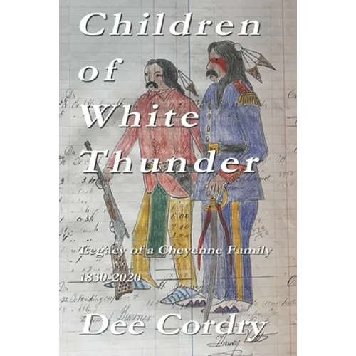 Children of White Thunder: Legacy of a Cheyenne Family 1830-2020