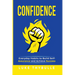 Confidence: Everyday Habits to Build Self-Assurance and Achieve Success