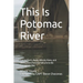 This Is Potomac River: Fishing Reefs, Rocks, Wrecks, Ruins, and Obstructions from the Fall Line to the Chesapeake Bay