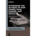 Witnessing the Witness of War Crimes, Mass Murder, and Genocide: From the 1920s to the Present