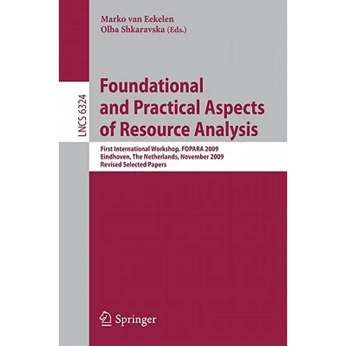 Foundational and Practical Aspects of Resource Analysis: First International Workshop, FOPARA 2009, Eindhoven, the Netherlands, November 6, 2010, Revi