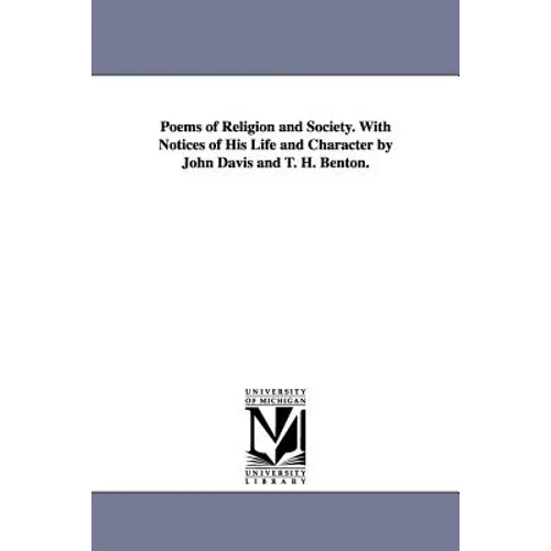 Poems of Religion and Society. With Notices of His Life and Character by John Davis and T. H. Benton.