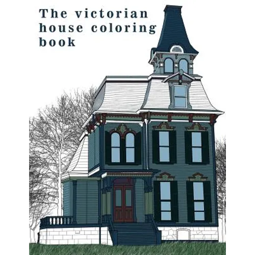 The Victorian House: Architectural Coloring Book: A Stress Management Coloring Book For Adults