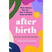 After Birth: What Nobody Tells You - How to Recover Body and Mind