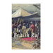 The British Raj: The History and Legacy of Great Britain's Imperialism in India and the Indian Subcontinent
