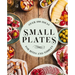 Small Plates: Over 150 Ideas for Bites and Nibbles