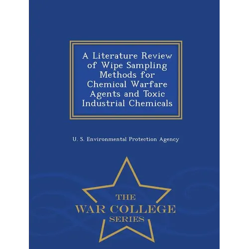 A Literature Review of Wipe Sampling Methods for Chemical Warfare Agents and Toxic Industrial Chemicals - War College Series