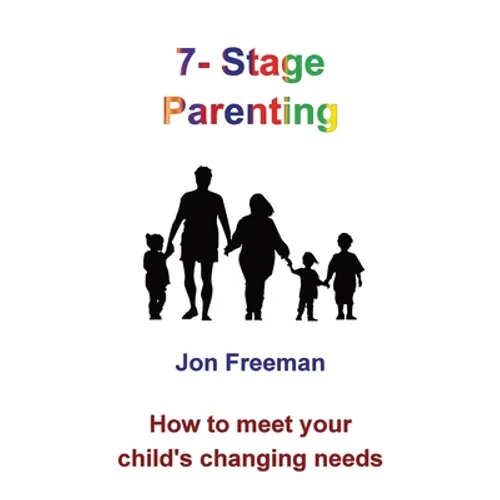 7-Stage Parenting: How to meet your child's changing needs