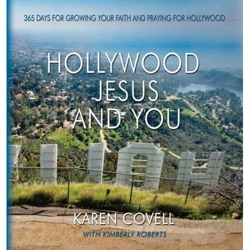 Hollywood, Jesus, and You: 365 Days for Growing Your Faith and Praying for Hollywood