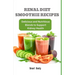 Renal Diet Smoothie Recipes: Delicious and Nutritious Blends to Support Kidney Health