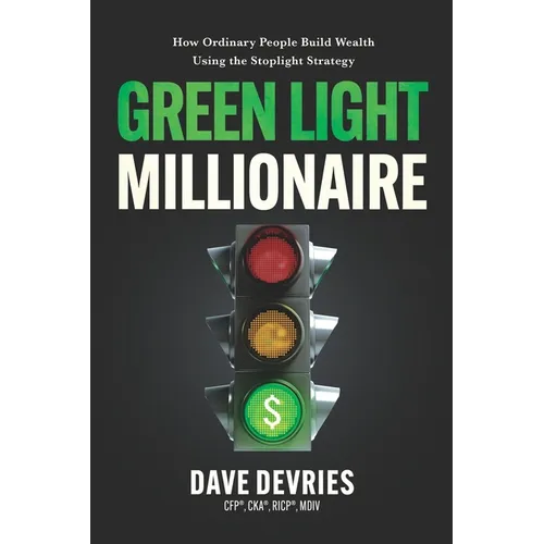 Green Light Millionaire: How Ordinary People Build Wealth Using the Stoplight Strategy