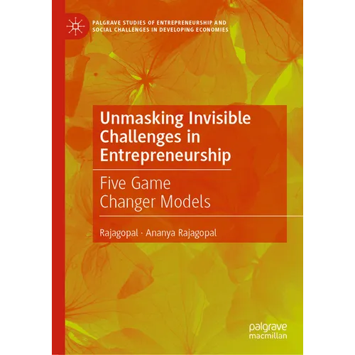 Unmasking Invisible Challenges in Entrepreneurship: Five Game Changer Models