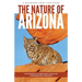 Nature of Arizona, 2nd Ed: An Introduction to Familiar Plants, Animals and Outstanding Natural Attractions