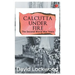Calcutta under Fire - The World War Two Years