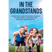 In The Grandstands: A parent's guide to building a happy, confident and resilient athletic teen through the highs and lows of sport