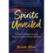 Spirits Unveiled: A Fresh Perspective on Angels, Guides, Ghosts & More