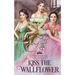 Kiss the Wallflower: Books 1-3
