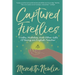 Captured Fireflies: Truths, Mistakes, And Other Gifts of Being an English Teacher