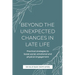Beyond the Unexpected Changes in Late Life: Practical strategies to boost social, emotional and physical engagement