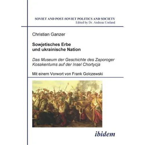 Sowjetisches Erbe und ukrainische Nation. Das Museum der Geschichte des Zaporoger Kosakentums auf der Insel Chortycja - Paperback