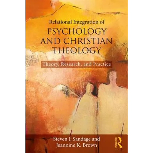 Relational Integration of Psychology and Christian Theology: Theory, Research, and Practice