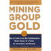 Mining Group Gold, Third Edition: How to Cash in on the Collaborative Brain Power of a Team for Innovation and Results