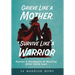Grieve Like A Mother, Survive Like A Warrior: Stories & Strategies of Healing After Child Loss