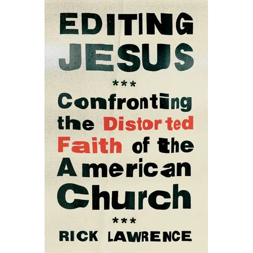 Editing Jesus: Confronting the Distorted Faith of the American Church