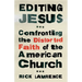 Editing Jesus: Confronting the Distorted Faith of the American Church