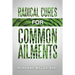 Radical Cures for Common Ailments