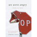 We Were Angry: A Novella & Stories