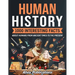 Human History: 1000 Interesting Facts About Humans from Ancient Times to the Present