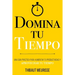 Domina Tu Tiempo: Una guía práctica para aumentar tu productividad y aprovechar tu tiempo