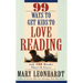 99 Ways to Get Kids to Love Reading: And 100 Books They'll Love