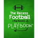 The Recess Football Playbook: The (Top Secret) Playbook for recess and backyard fun. Football fanatic kids will love being t