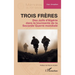 Trois frères: Des Juifs d'Algérie dans la tourmente de la Seconde Guerre mondiale
