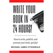Write Your Book in 24 Hours: How to Write, Publish, and Promote your Book, Quickly