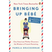 Bringing Up Bébé: One American Mother Discovers the Wisdom of French Parenting