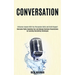 Conversation: Overcome Public Speaking Fear and Manage Business Presentations by Learning Storytelling Techniques (Influence Anyone With You Persuasio