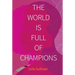 The World Is Full of Champions
