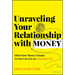 Unraveling Your Relationship with Money: Ditch Your Money Trauma So You Can Live an Abundant Life