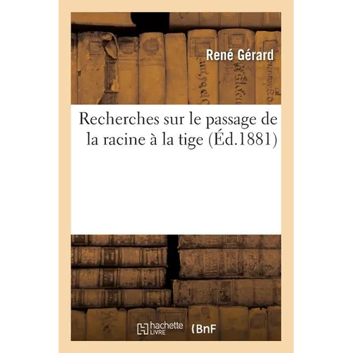 Recherches Sur Le Passage de la Racine À La Tige